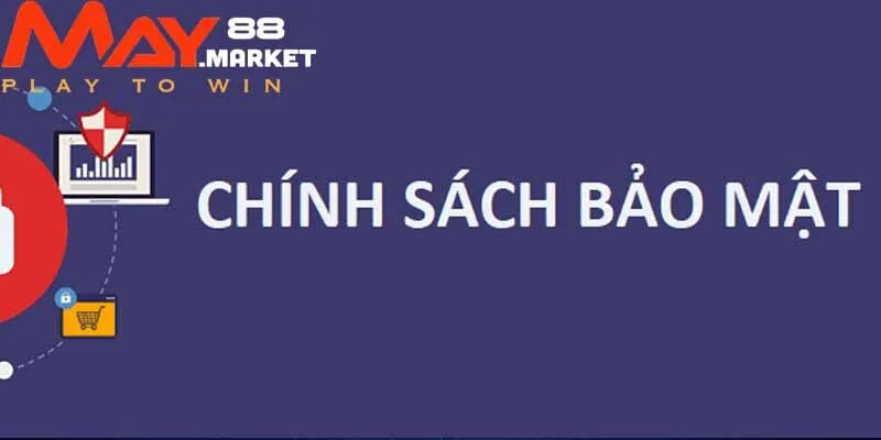 Chính sách bảo mật về thu thập và sử dụng dữ liệu tại May88